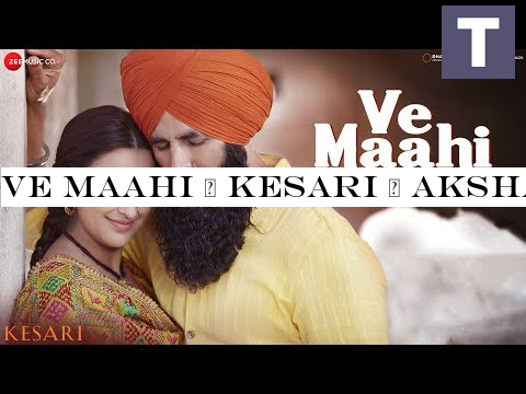 Ve Maahi | Kesari | Akshay Kumar -Parineeti Chopra | Arijit Singh -Asees Kaur | Tanishk Bagchi