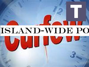 Island-wide Police curfew from 9pm to 4 am tomorrow