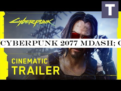 Cyberpunk 2077 mdash; Official E3 2019 Cinematic Trailer