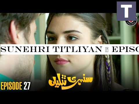 Sunehri Titliyan | Episode 27 | Turkish Drama | Hande Ercel | Dramas Central
