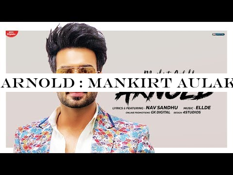 Arnold : Mankirt Aulakh (Official Song) Nav Sandhu | Harinder/Ellde | Latest Punjabi Songs 2019 | GK