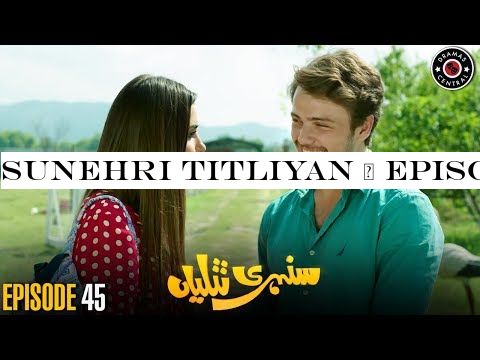 Sunehri Titliyan | Episode 45 | Turkish Drama | Hande Ercel | Dramas Central