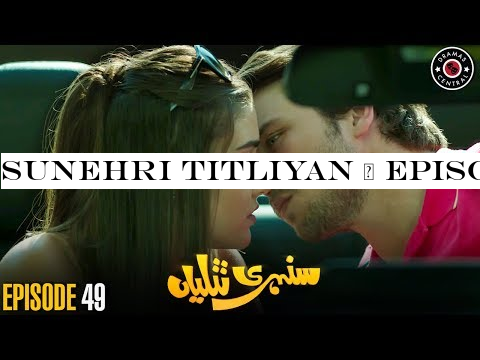 Sunehri Titliyan | Episode 49 | Turkish Drama | Hande Ercel | Dramas Central