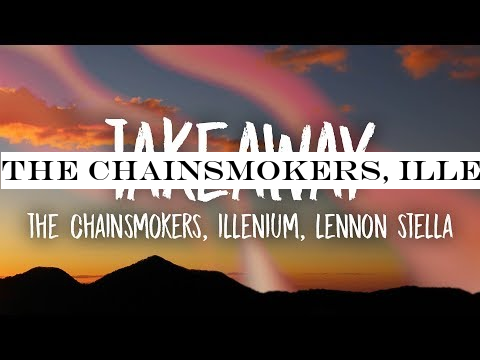 The Chainsmokers, Illenium - Takeaway (Lyrics) ft. Lennon Stella