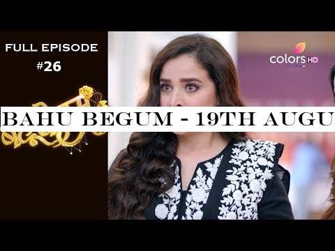 Bahu Begum - 19th August 2019 - बहू बेगम - Full Episode