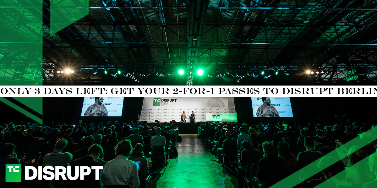 Only 3 days left: Get your 2-for-1 passes to Disrupt Berlin 2019