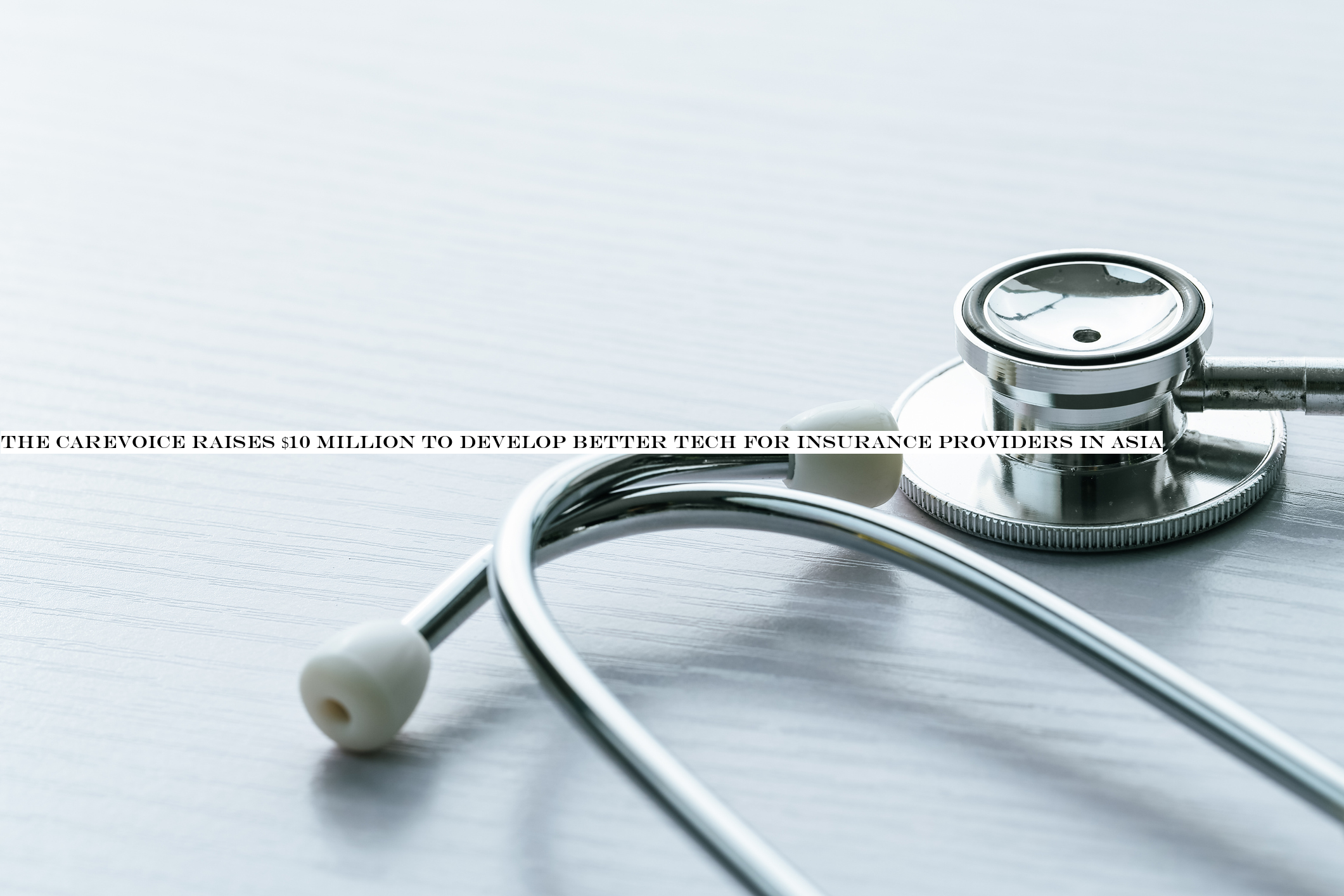 The CareVoice raises $10 million to develop better tech for insurance providers in Asia
