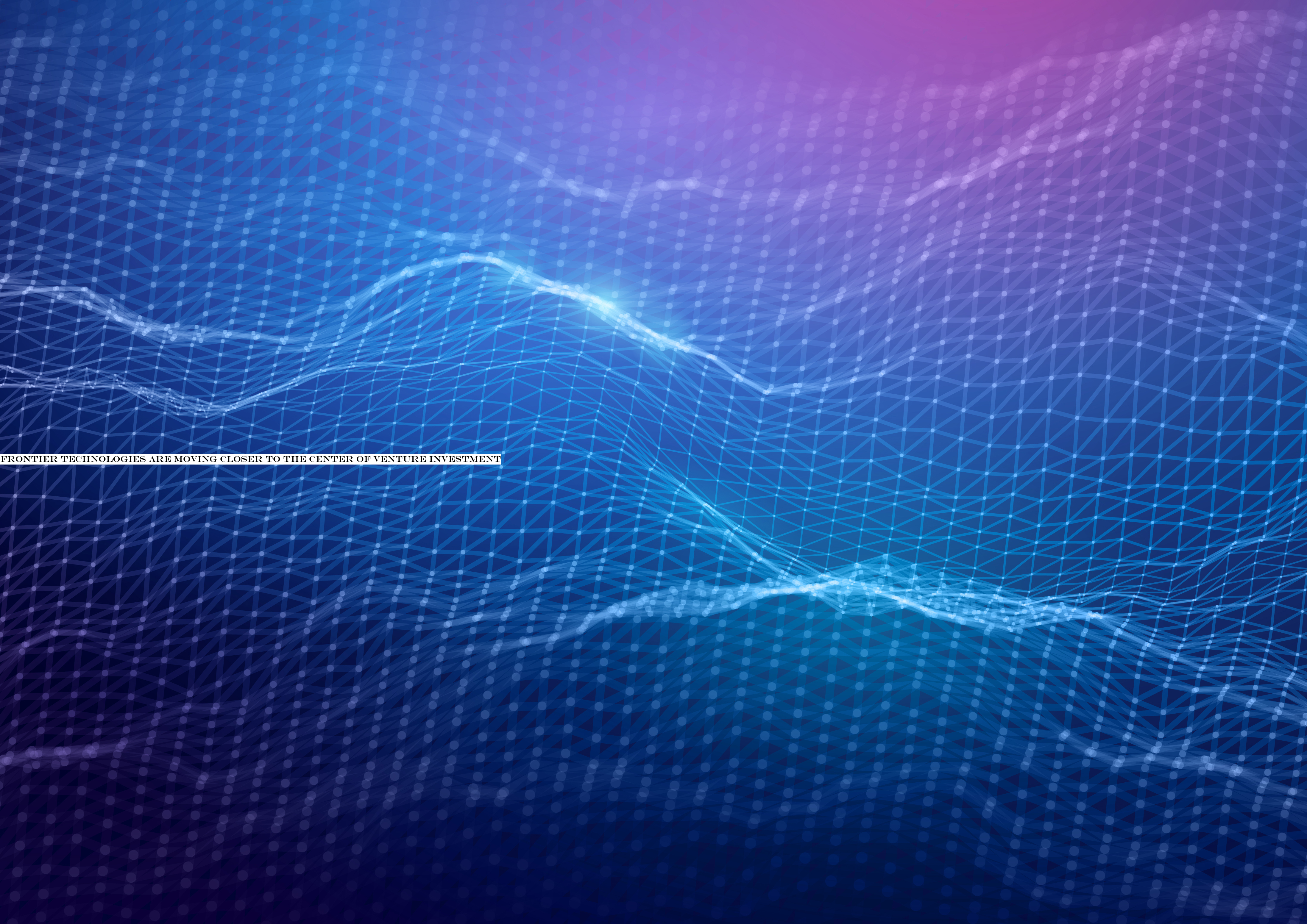 Frontier technologies are moving closer to the center of venture investment