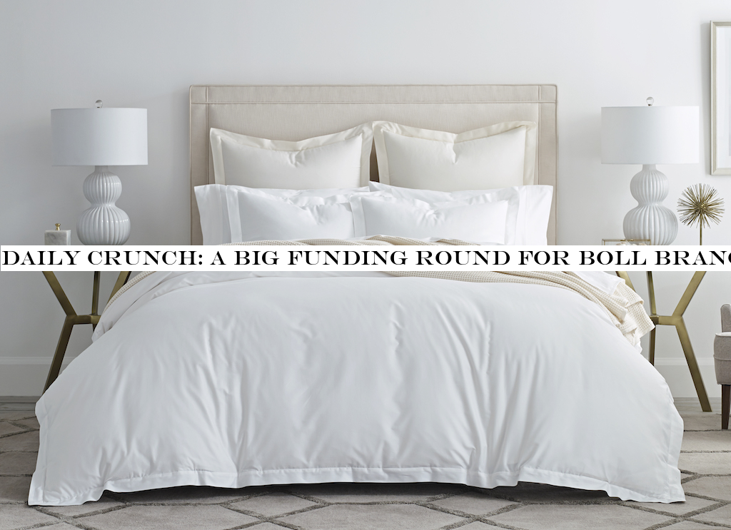 Daily Crunch: A big funding round for Boll Branch