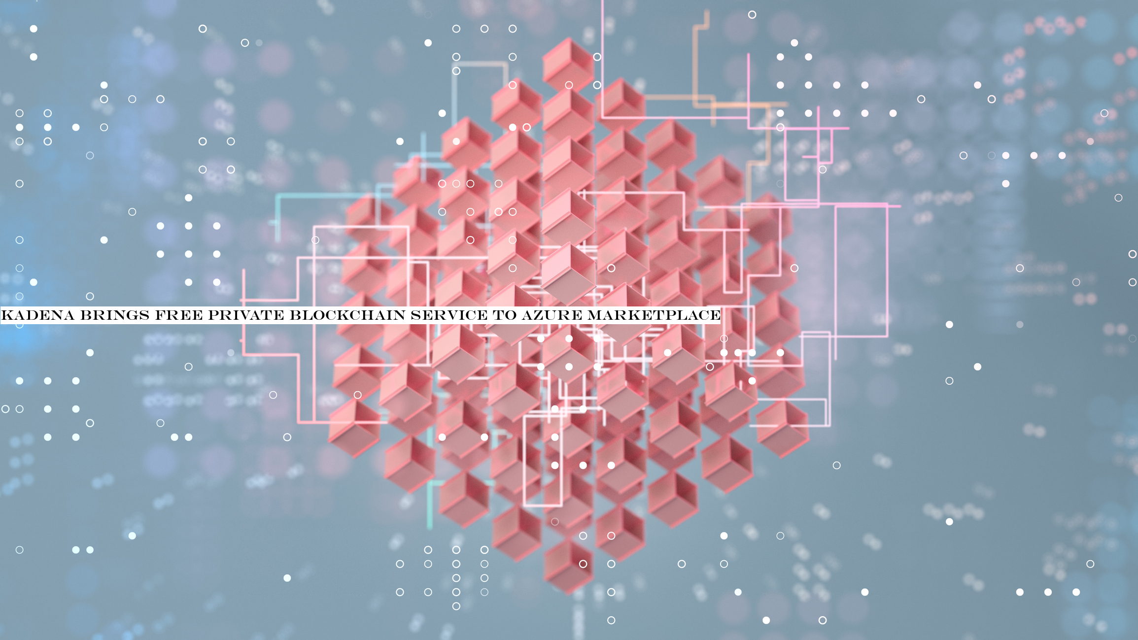 Kadena brings free private blockchain service to Azure Marketplace
