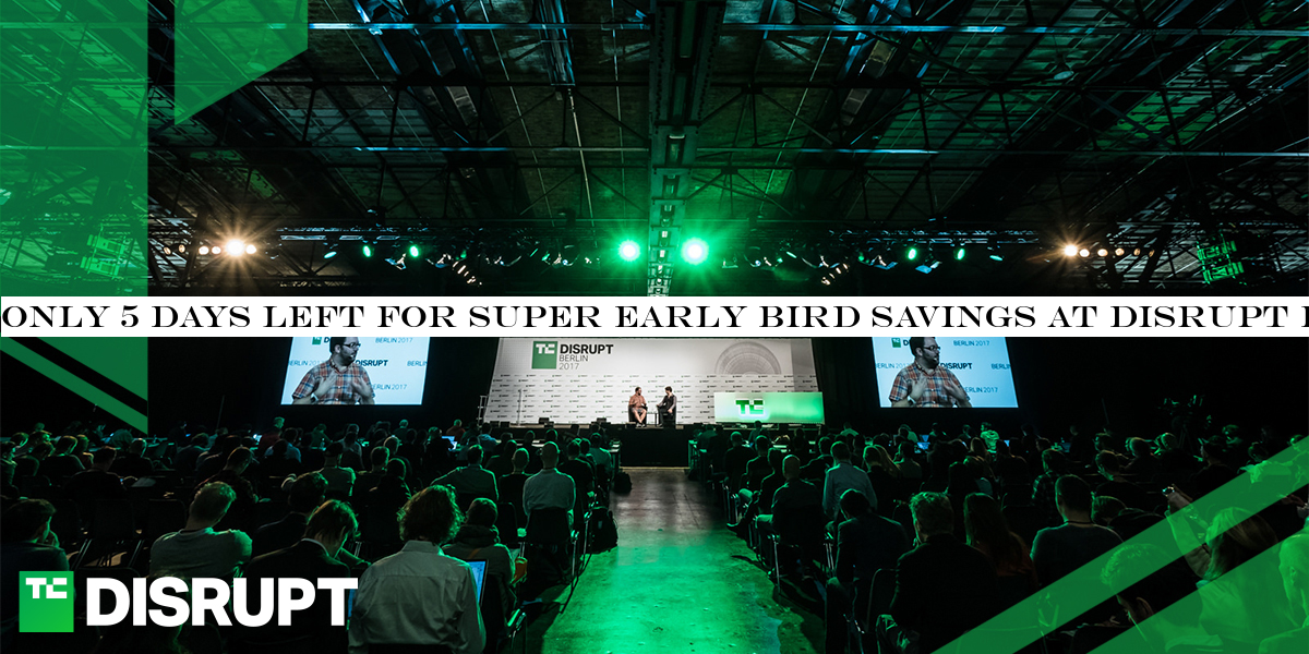 Only 5 days left for super early bird savings at Disrupt Berlin 2019