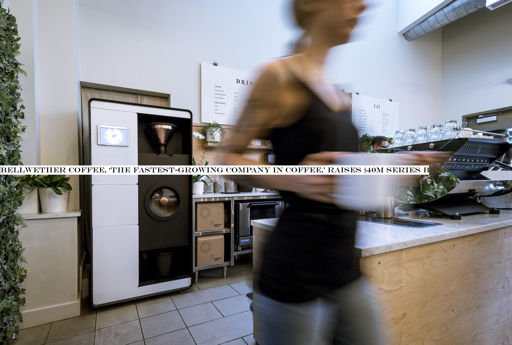 Bellwether Coffee, ‘the fastest-growing company in coffee,& raises $40M Series B