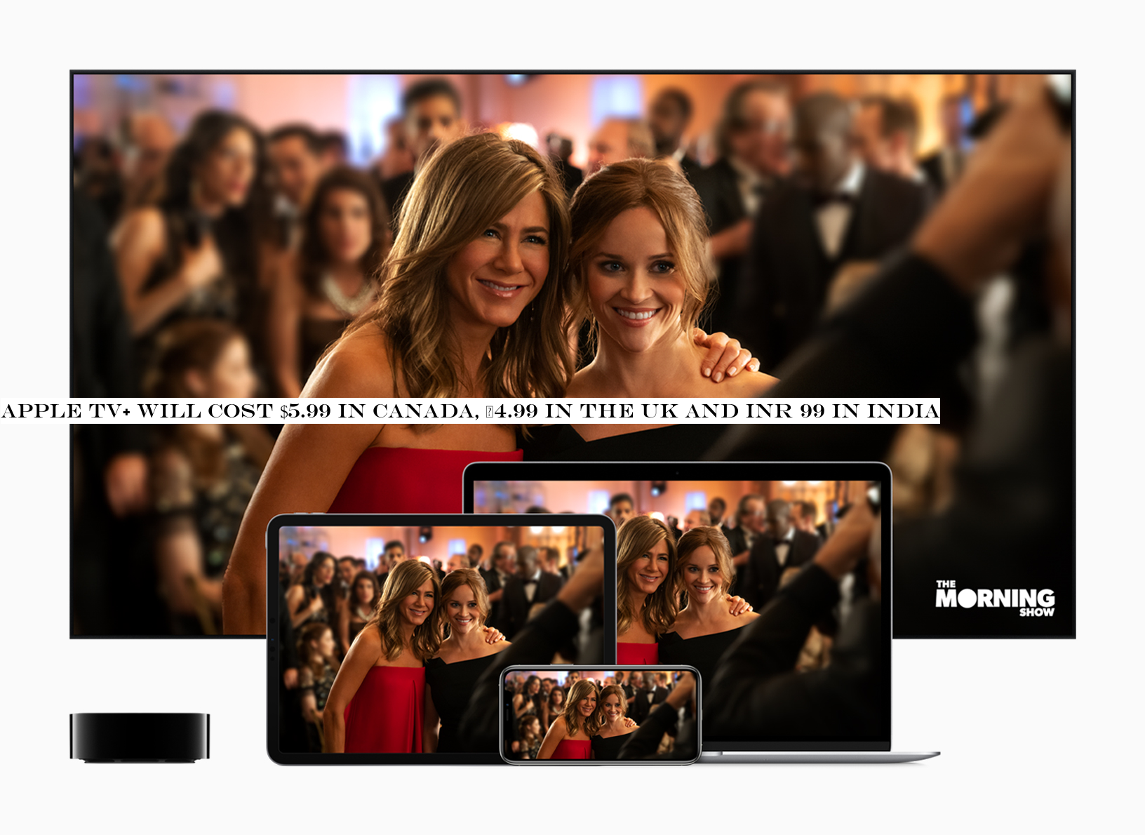 Apple TV+ will cost $5.99 in Canada, £4.99 in the UK and INR 99 in India