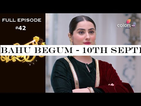 Bahu Begum - 10th September 2019 - बहू बेगम - Full Episode