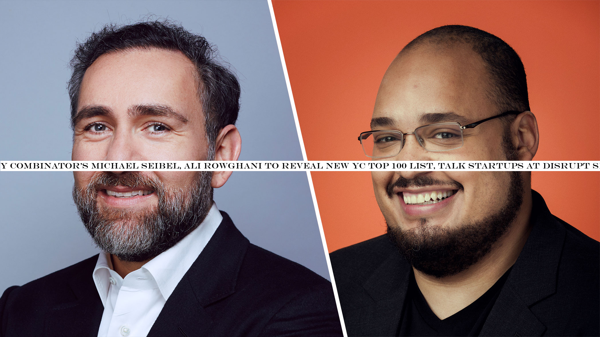 Y CombinatorMichael Seibel, Ali Rowghani to reveal new YC top 100 list, talk startups at Disrupt SF