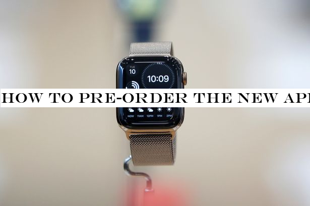 How to pre-order the new Apple Watch Series 5