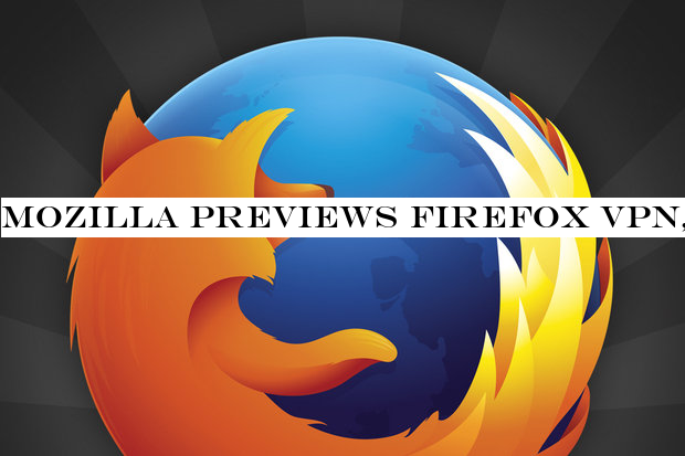 Mozilla previews Firefox VPN, will charge for service at some point