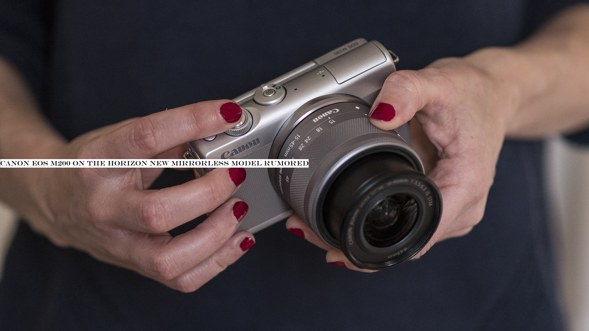 Canon EOS M200 on the horizon? New mirrorless model rumored