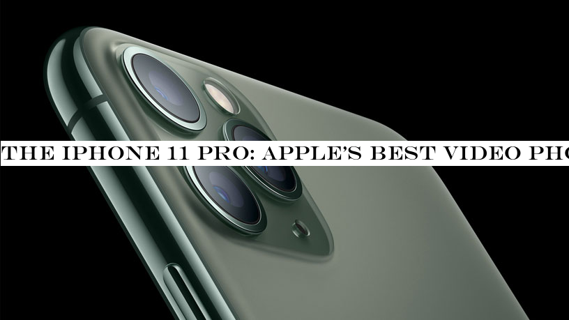 The iPhone 11 Pro: Applebest video phone, but is only catching up to the competition