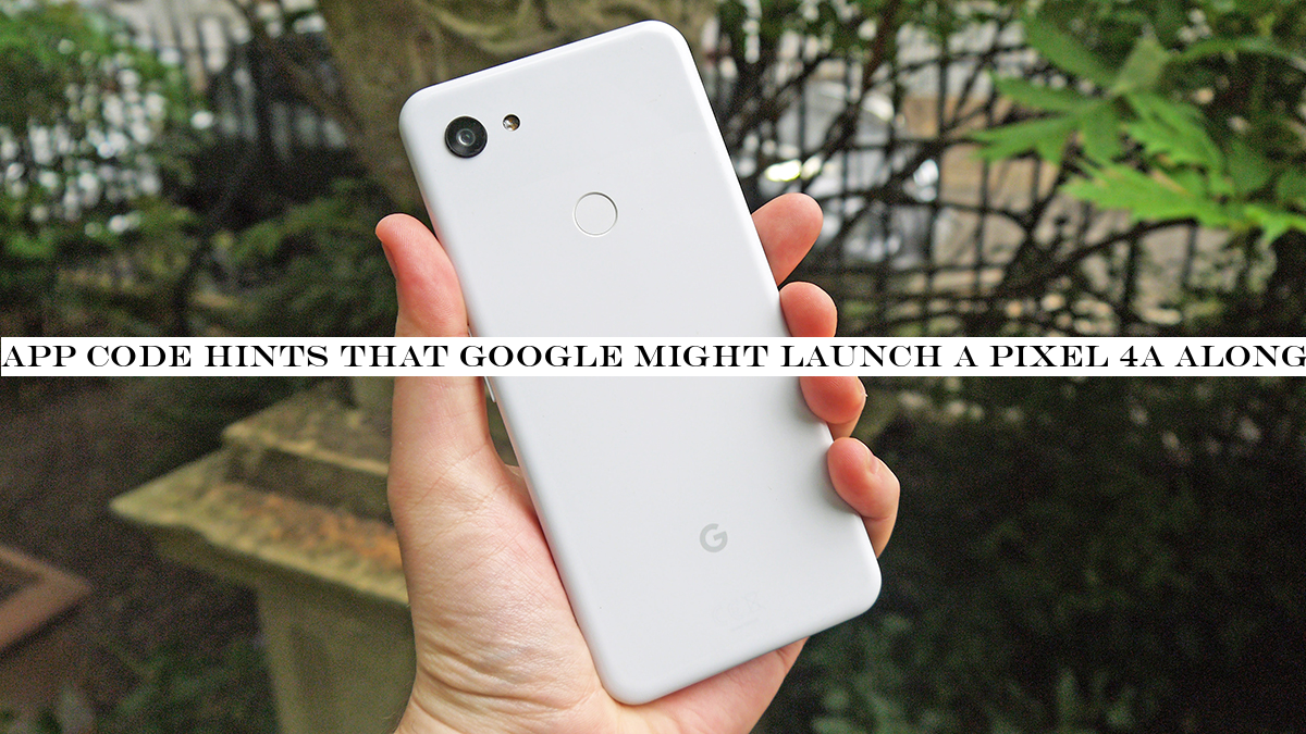 App code hints that Google might launch a Pixel 4a alongside the Pixel 4