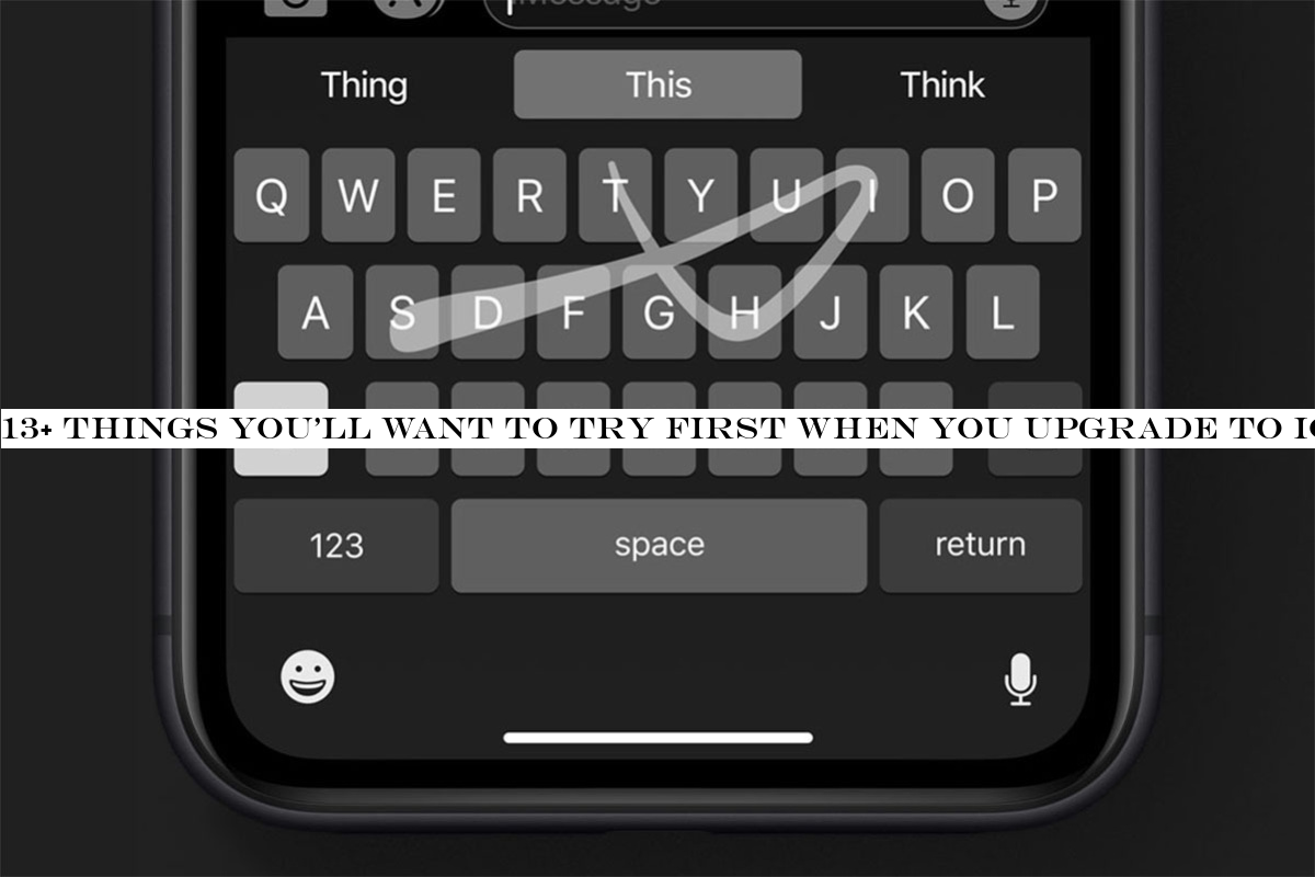 13+ things you&ll want to try first when you upgrade to iOS 13
