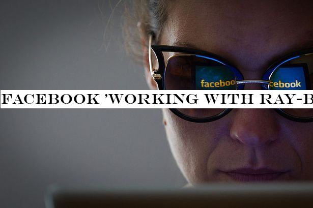 Facebook 'working with Ray-Ban on Google Glass-style augmented reality specs'