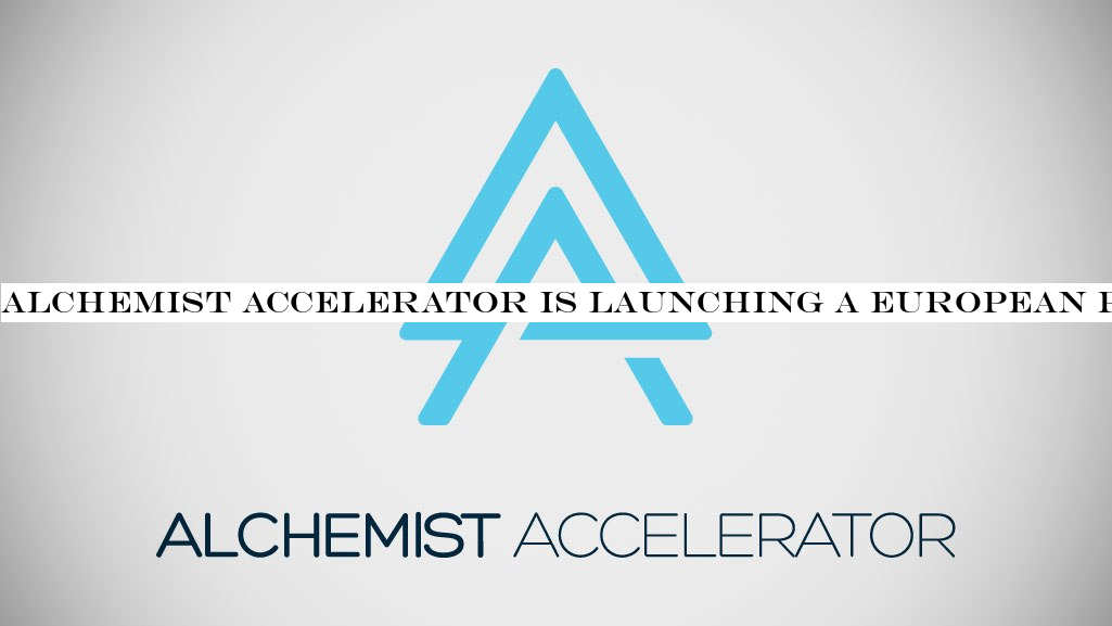Alchemist Accelerator is launching a European program