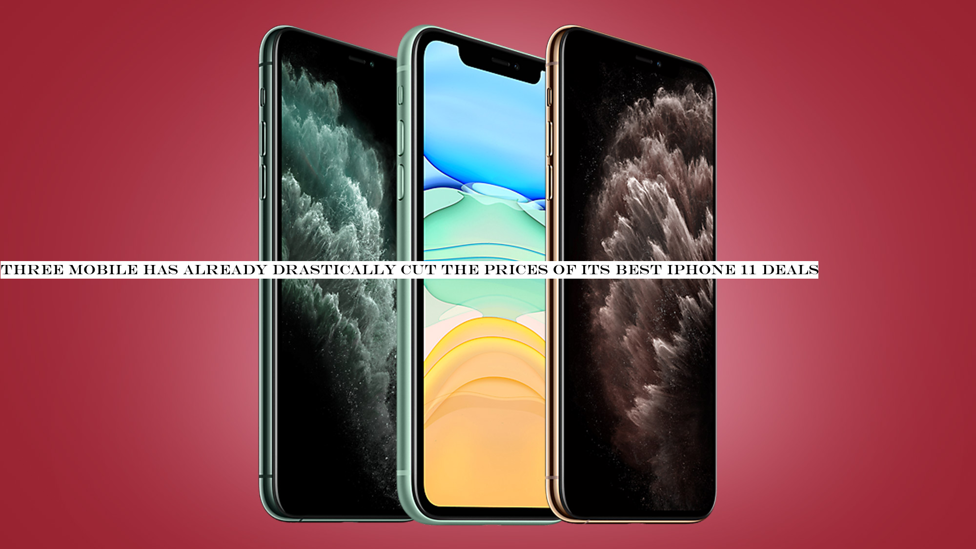Three Mobile has already drastically cut the prices of its best iPhone 11 deals