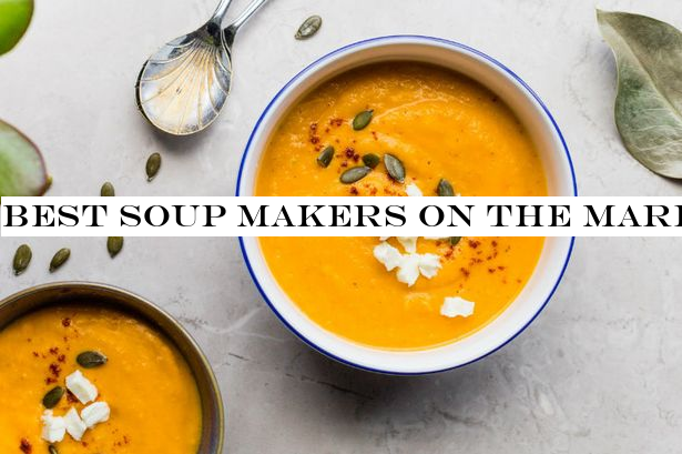 Best soup makers on the market for 2019