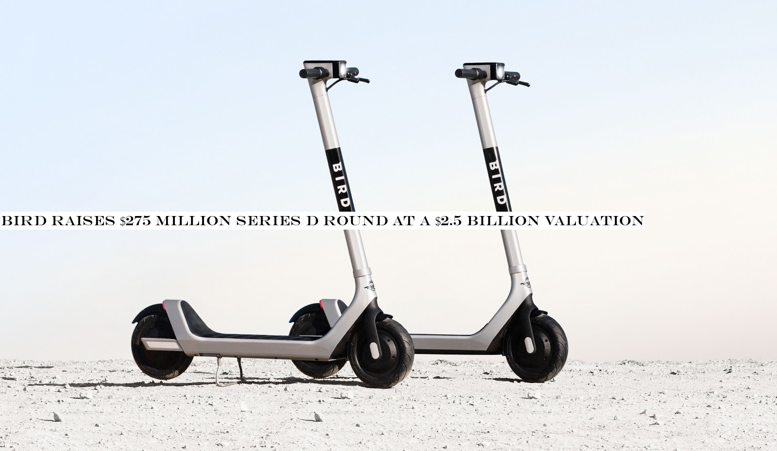 Bird raises $275 million Series D round at a $2.5 billion valuation