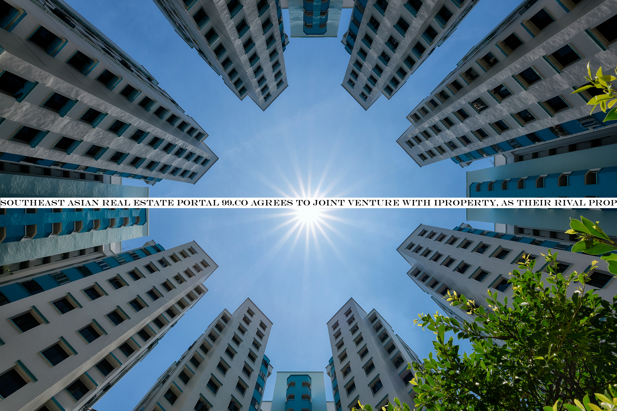 Southeast Asian real estate portal 99.co agrees to joint venture with iProperty, as their rival PropertyGuru prepares for IPO