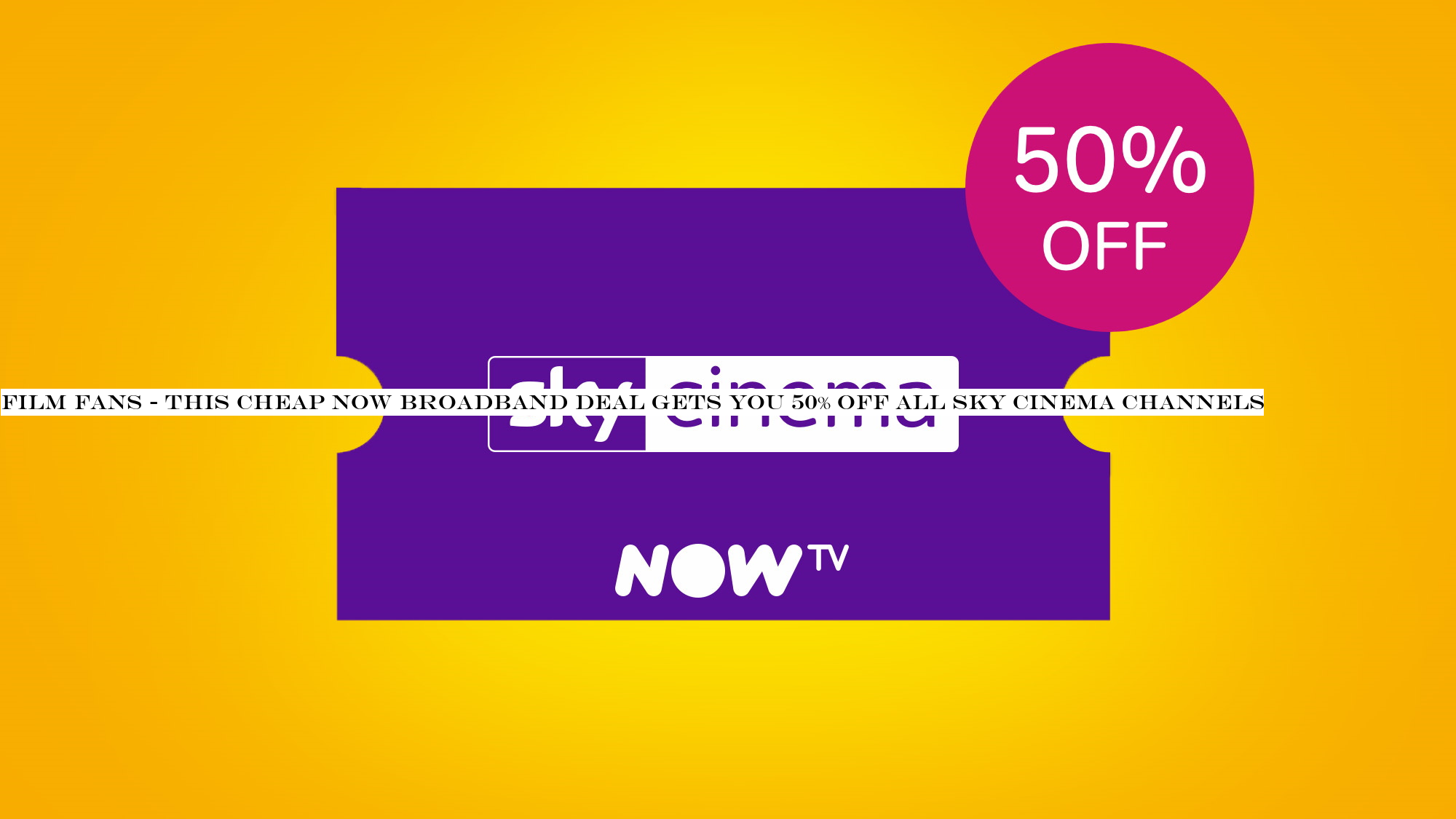 Film fans - this cheap Now Broadband deal gets you 50% off all Sky Cinema channels