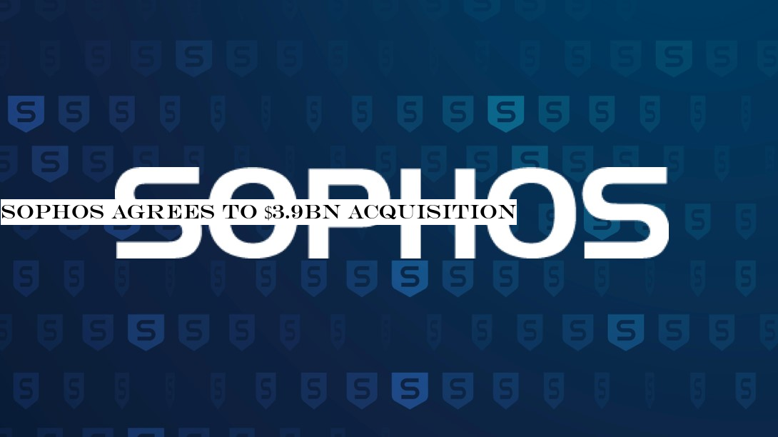Sophos agrees to $3.9bn acquisition