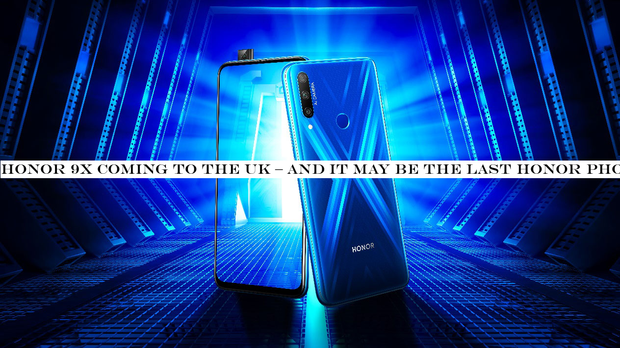 Honor 9X coming to the UK & and it may be the last Honor phone with Google apps