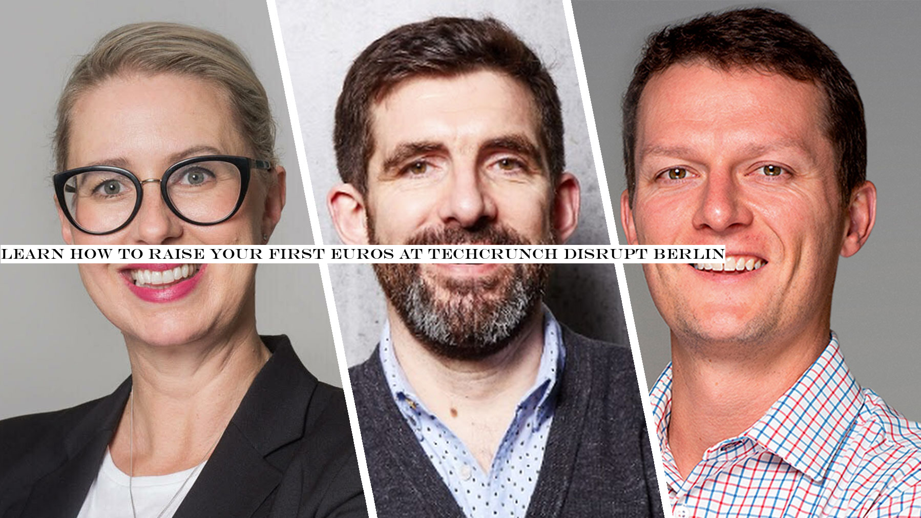 Learn how to raise your first euros at TechCrunch Disrupt Berlin