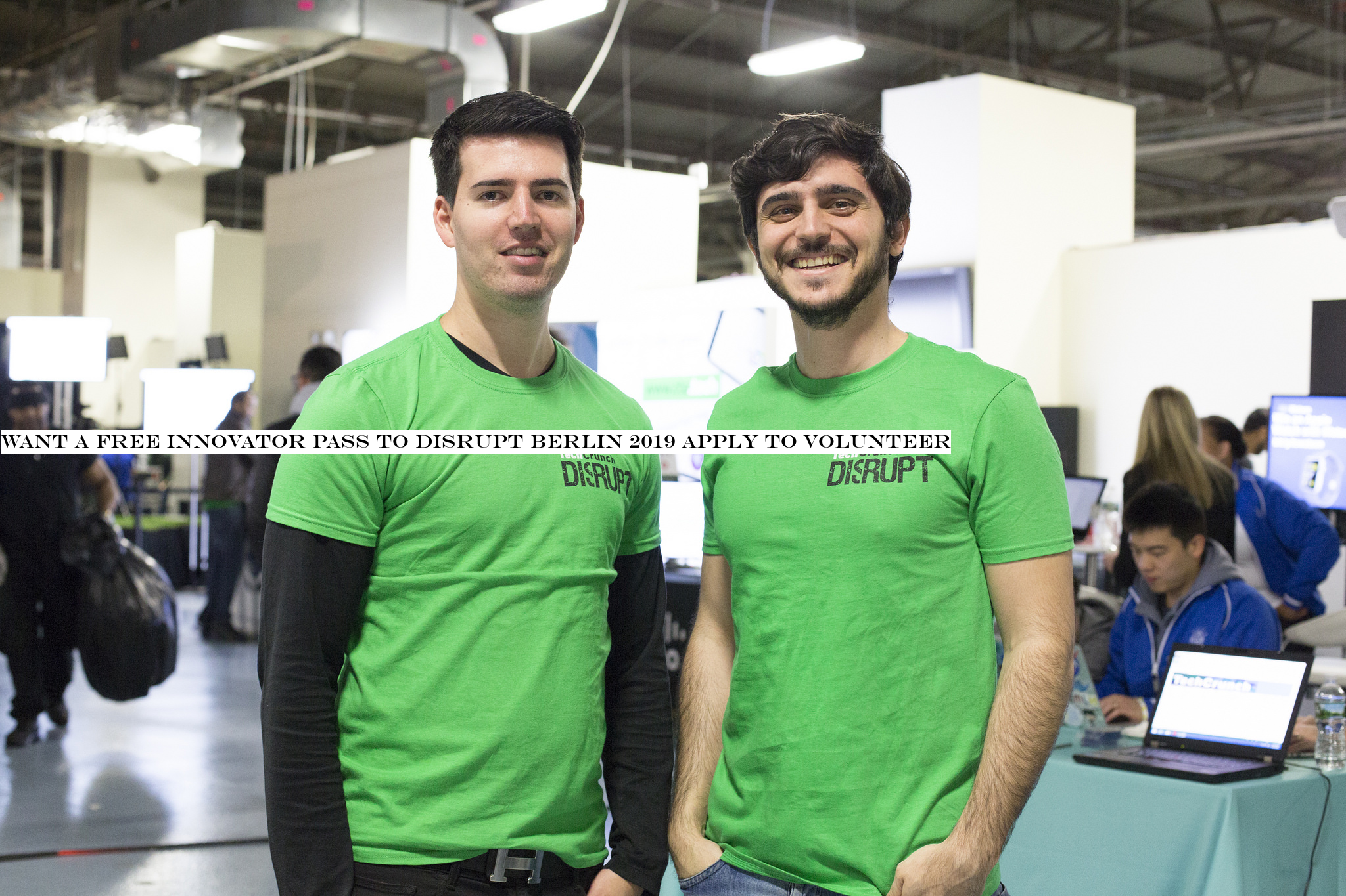 Want a free Innovator pass to Disrupt Berlin 2019? Apply to volunteer