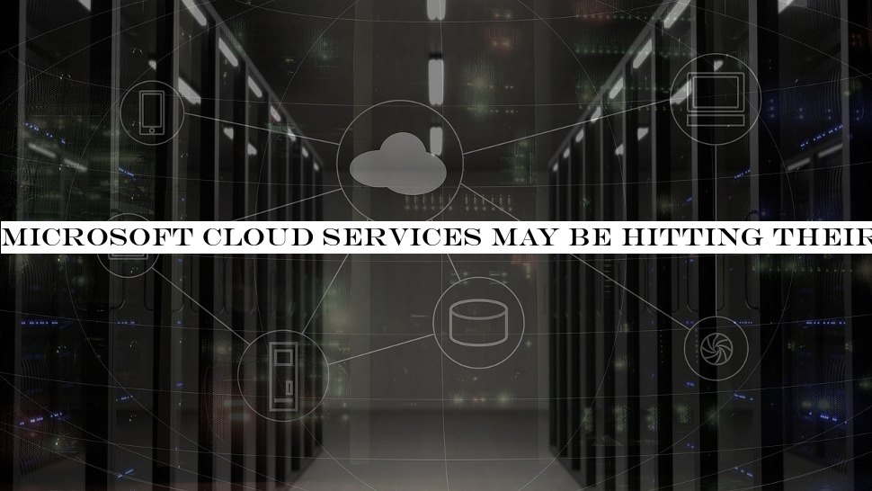 Microsoft cloud services may be hitting their limit in some regions