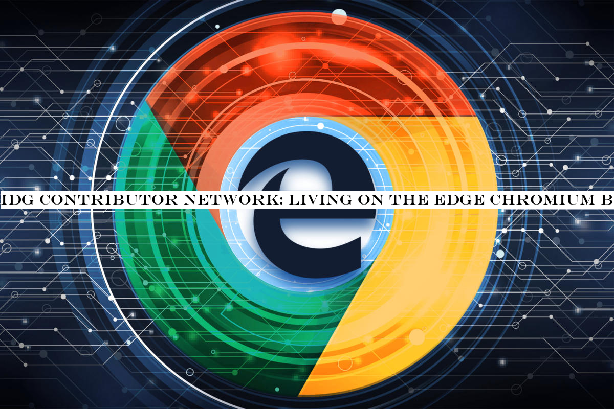 IDG Contributor Network: Living on the Edge Chromium browser
