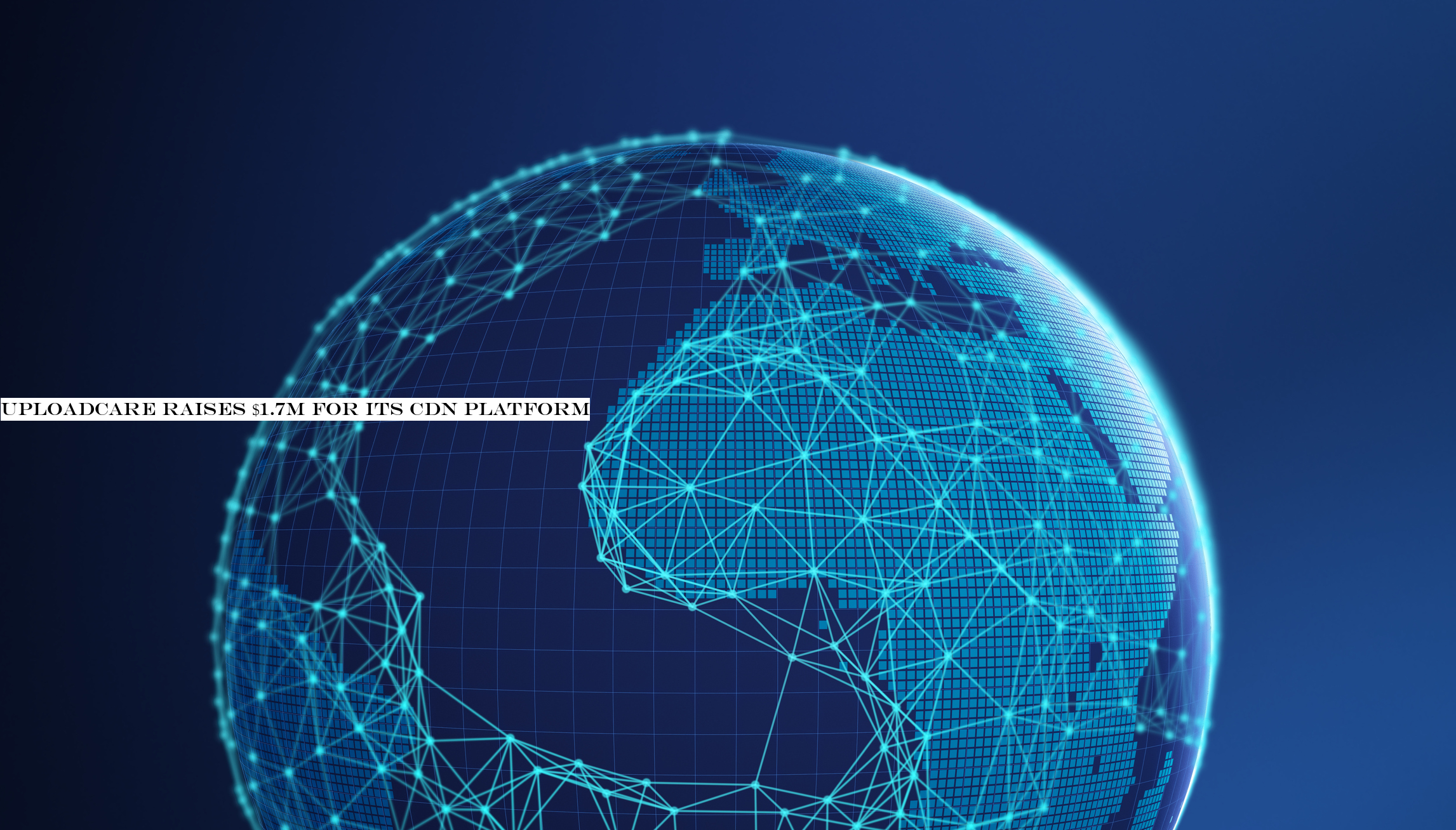 Uploadcare raises $1.7M for its CDN platform