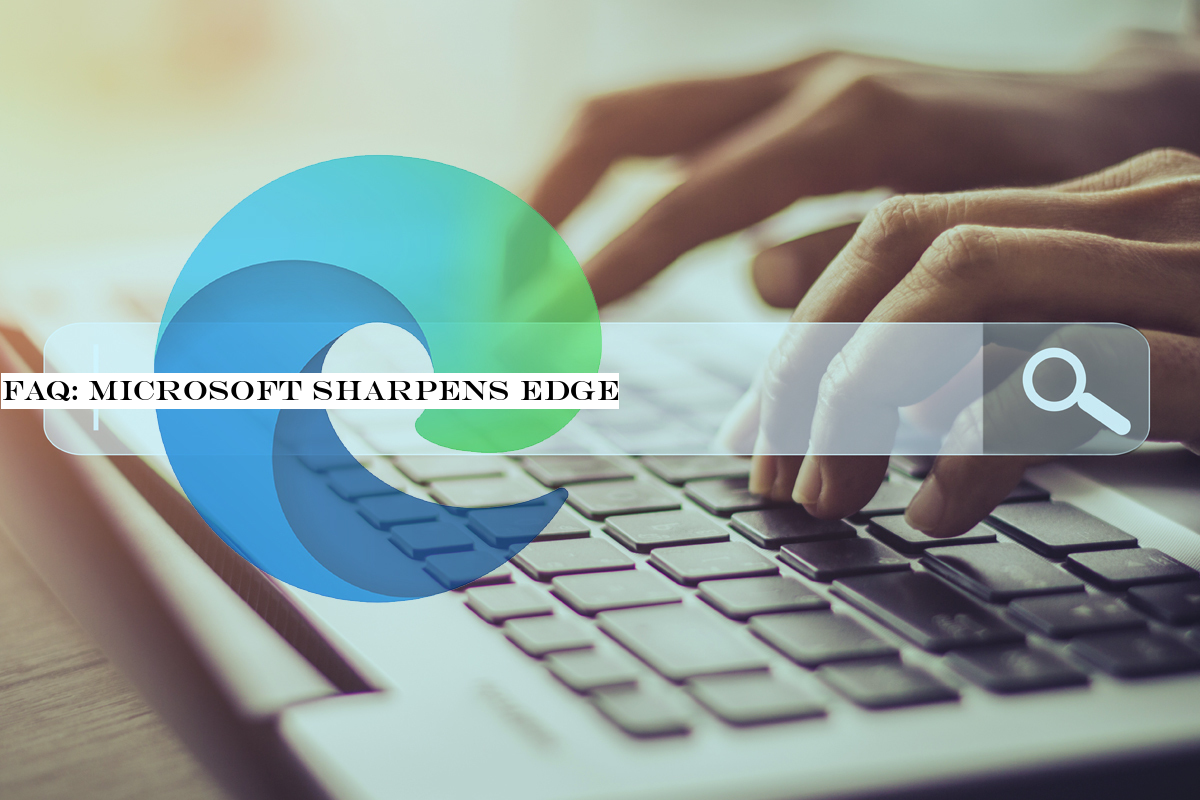 FAQ: Microsoft sharpens Edge