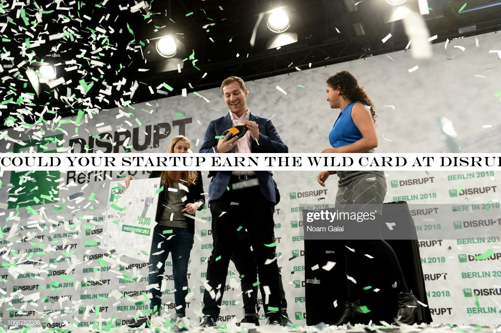 Could your startup earn the Wild Card at Disrupt Berlin 2019?