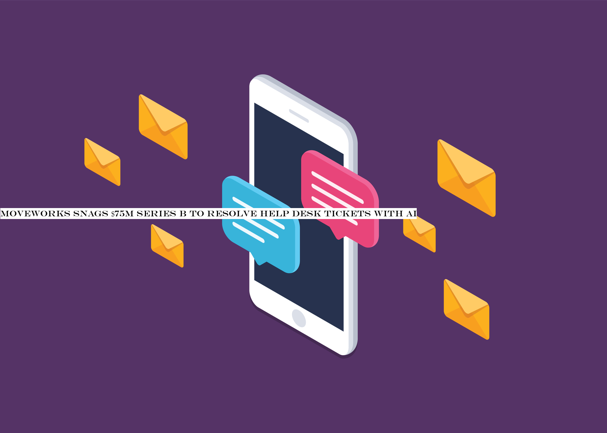 Moveworks snags $75M Series B to resolve help desk tickets with AI