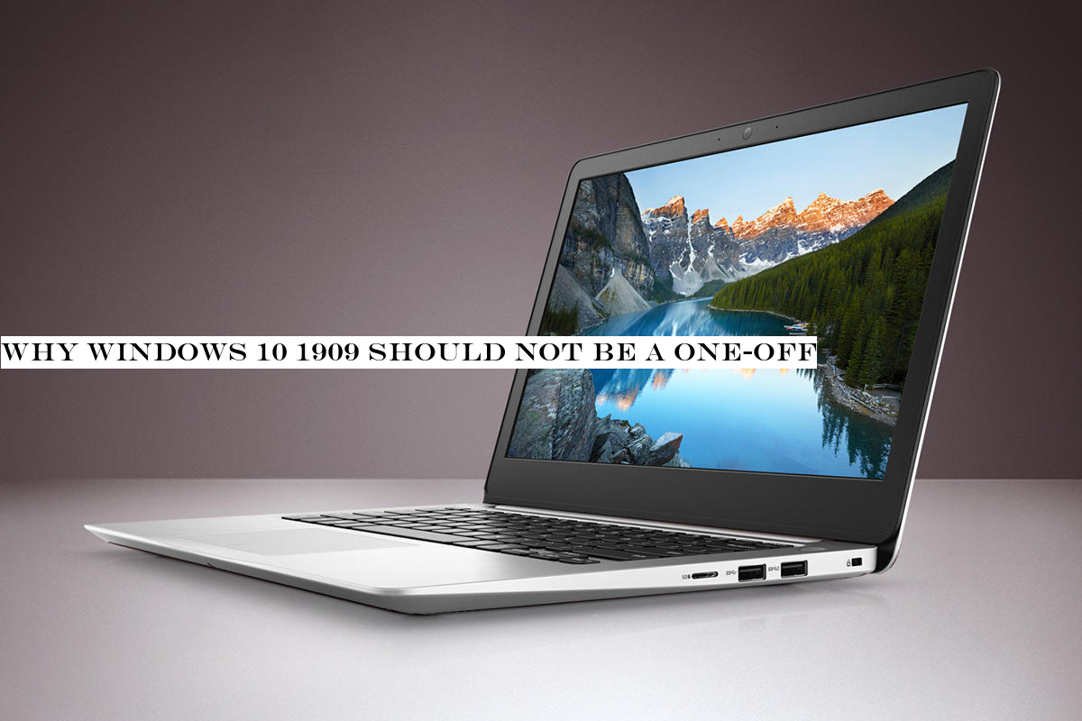 Why Windows 10 1909 should not be a one-off