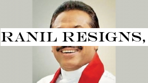 Ranil resigns, Mahinda takes oaths as PM today