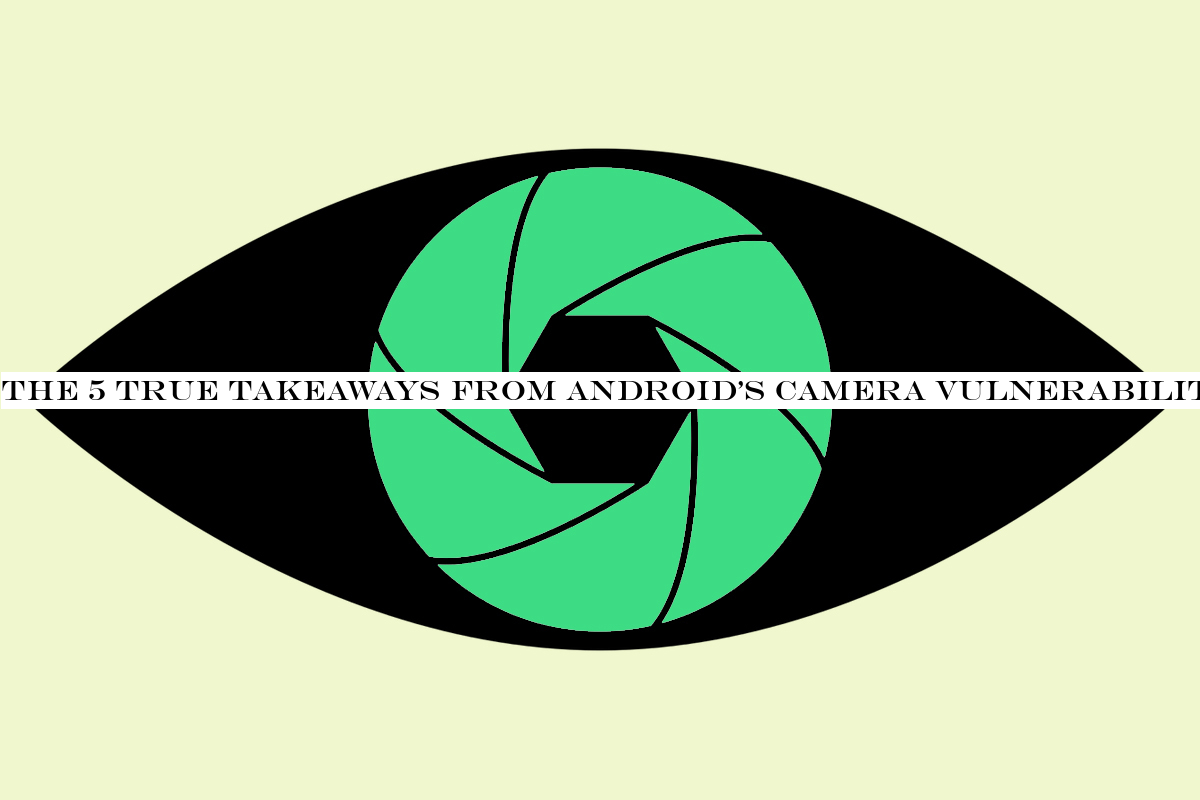 The 5 true takeaways from Android's camera vulnerability circus