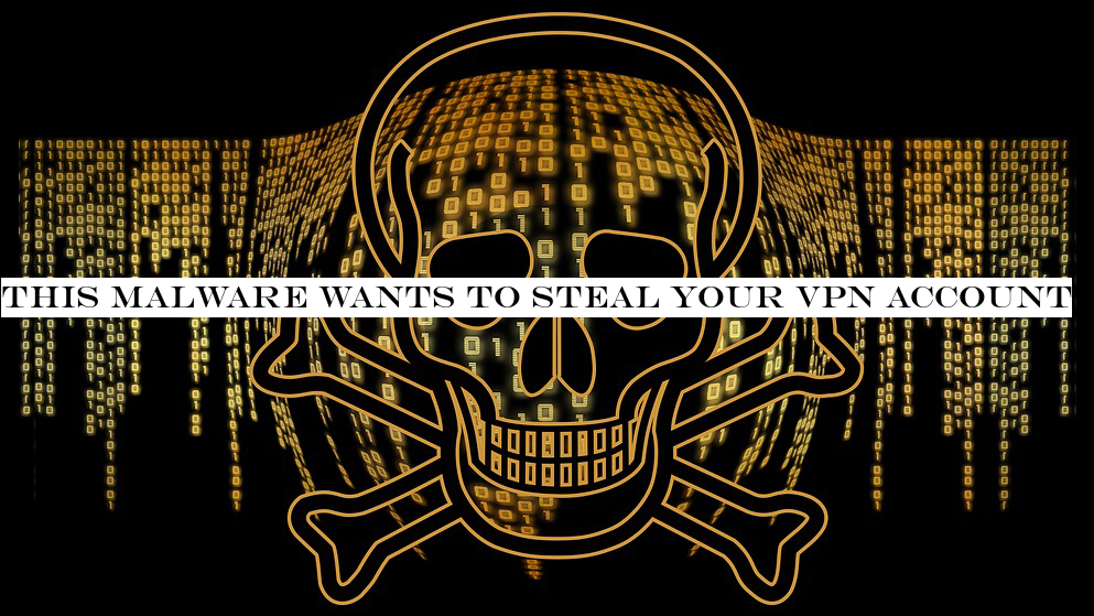 This malware wants to steal your VPN account