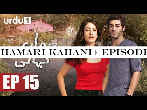 Hamari Kahani | Episode 15 | Turkish Drama | Hazal Kaya | Urdu1 TV | 04 December 2019