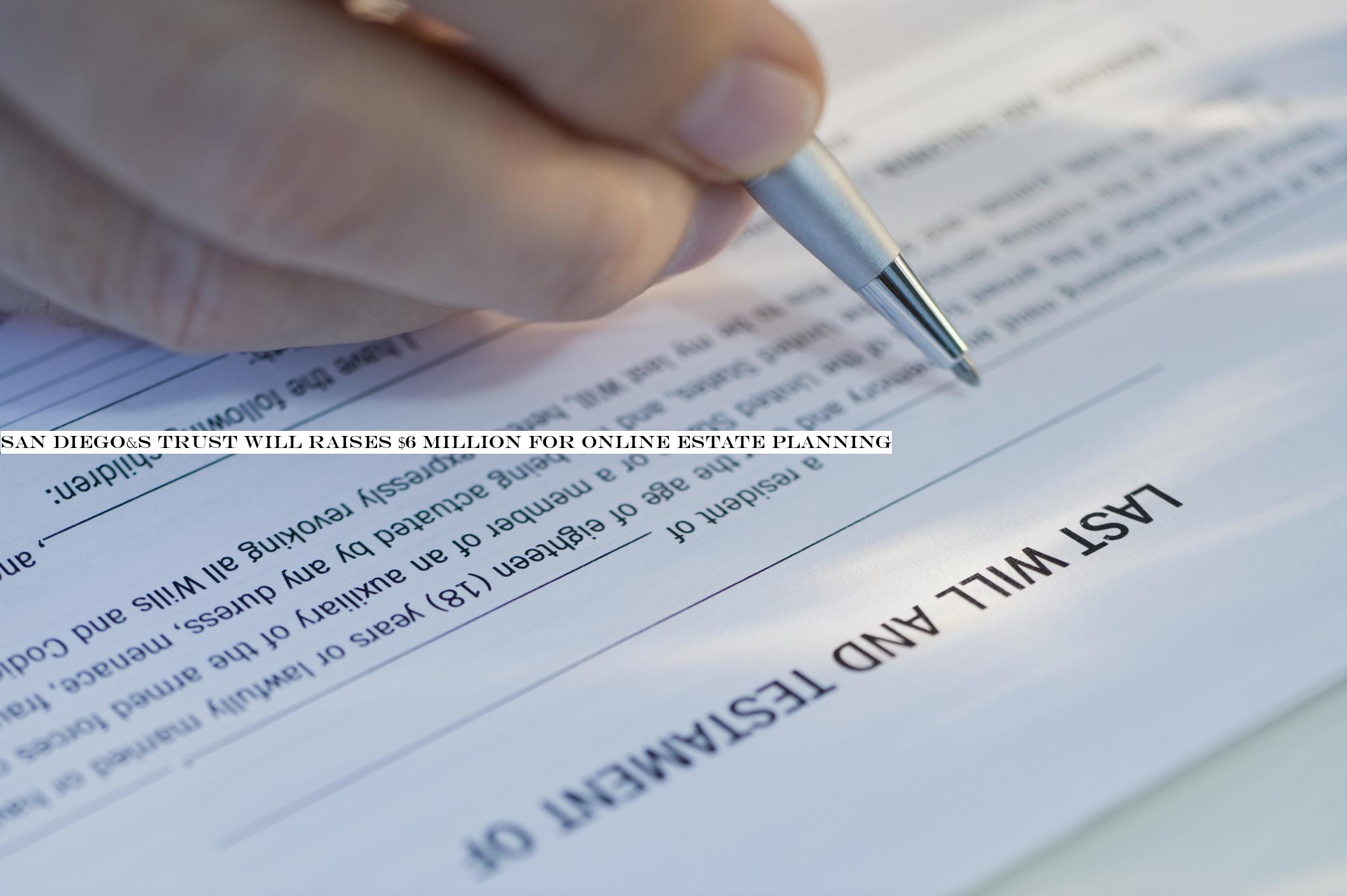 San Diego-s Trust Will raises $6 million for online estate planning