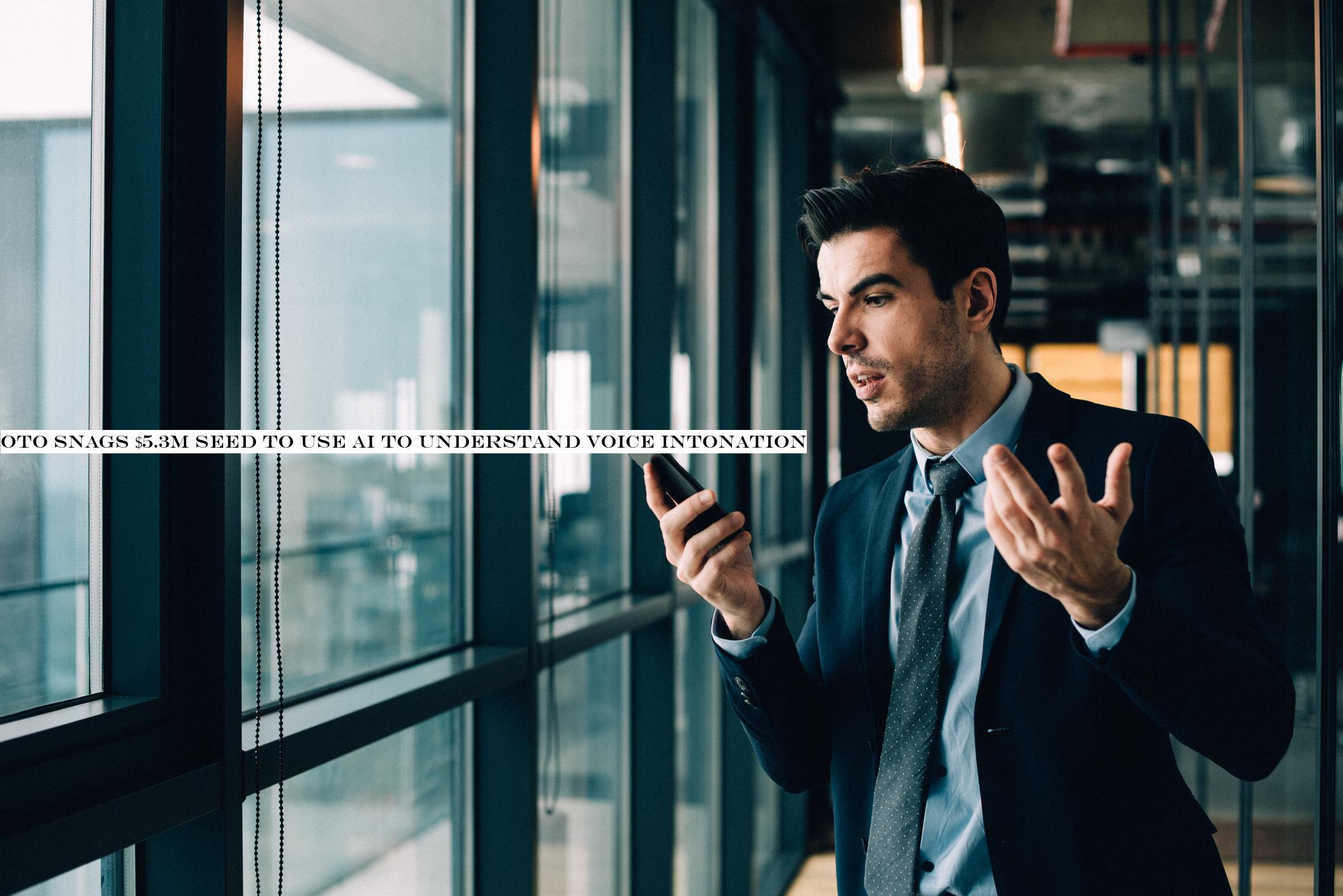 Oto snags $5.3M seed to use AI to understand voice intonation