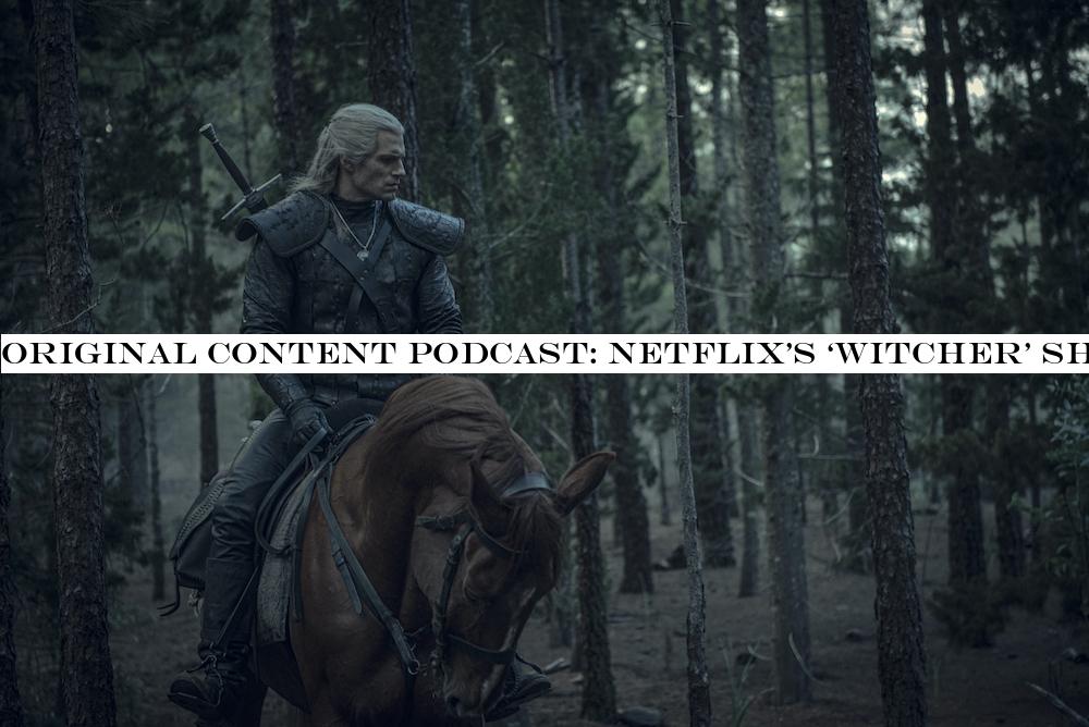 Original Content podcast: Netflix‘Witcher& shows off big muscles and bigger monsters